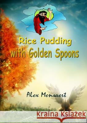 Rice Pudding with Golden Spoons Alex Mensaert 9781257971978 Lulu.com - książka