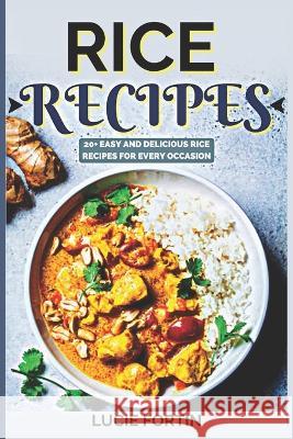 Rice Recipes: Easy and delicious Rice Recipes for every Occasion Lucie Fortin   9798373492089 Independently Published - książka