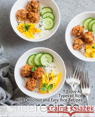 Rice Recipes: Enjoy All Types of Rice with Delicious and Easy Rice Recipes Booksumo Press 9781975815233 Createspace Independent Publishing Platform - książka