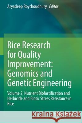 Rice Research for Quality Improvement: Genomics and Genetic Engineering: Volume 2: Nutrient Biofortification and Herbicide and Biotic Stress Resistanc Aryadeep Roychoudhury 9789811553394 Springer - książka