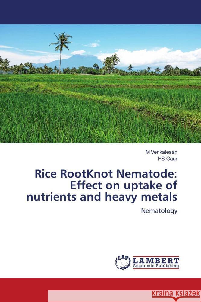 Rice RootKnot Nematode: Effect on uptake of nutrients and heavy metals Venkatesan, M, Gaur, HS 9786203042245 LAP Lambert Academic Publishing - książka