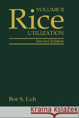Rice, Volume 2: Utilization Bor Shiun Luh 9780442004859 Aspen Food Science - książka