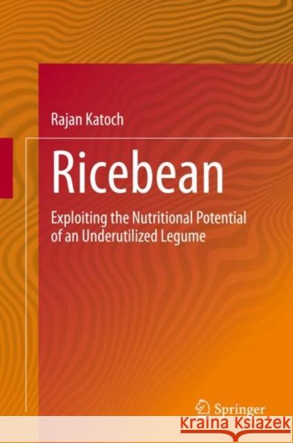 Ricebean: Exploiting the Nutritional Potential of an Underutilized Legume Katoch, Rajan 9789811552922 Springer - książka