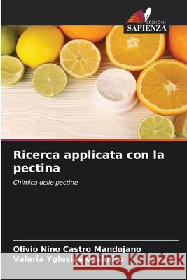 Ricerca applicata con la pectina Castro Mandujano, Olivio Nino, Yglesias Casimiro, Valeria 9786202468442 Edizioni Sapienza - książka