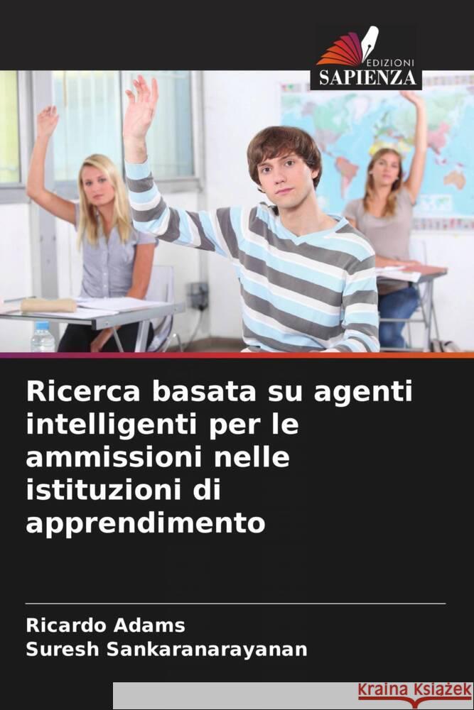 Ricerca basata su agenti intelligenti per le ammissioni nelle istituzioni di apprendimento Ricardo Adams Suresh Sankaranarayanan 9786206866459 Edizioni Sapienza - książka