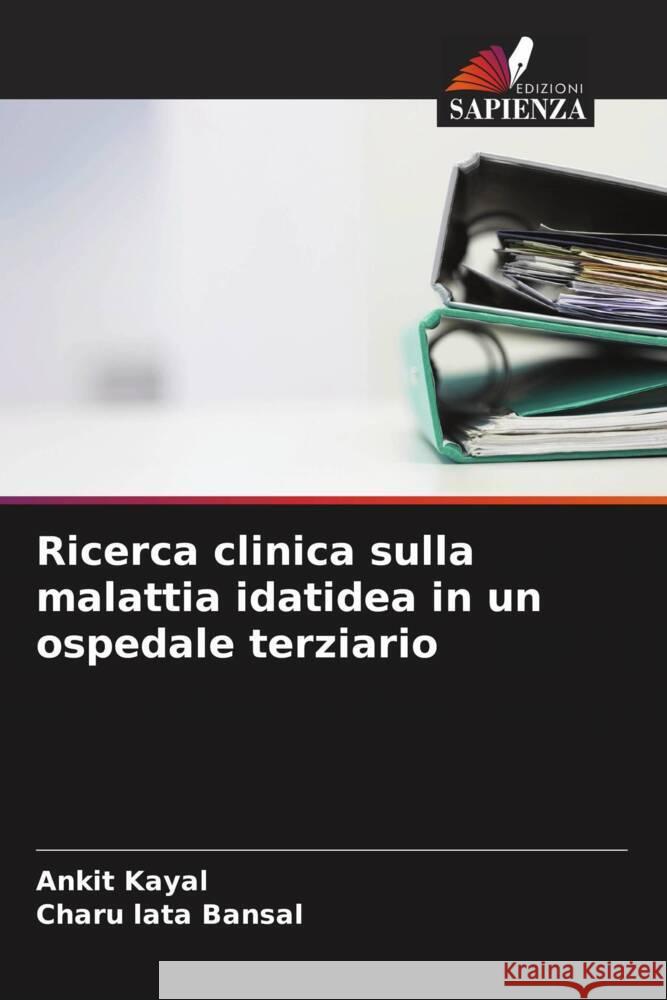 Ricerca clinica sulla malattia idatidea in un ospedale terziario Ankit Kayal Charu Lata Bansal  9786205361283 Edizioni Sapienza - książka