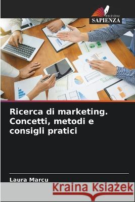 Ricerca di marketing. Concetti, metodi e consigli pratici Laura Marcu   9786206223443 Edizioni Sapienza - książka