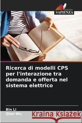 Ricerca di modelli CPS per l'interazione tra domanda e offerta nel sistema elettrico Bin Li Qian Wu 9786207788545 Edizioni Sapienza - książka