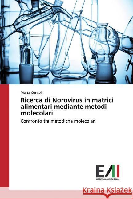 Ricerca di Norovirus in matrici alimentari mediante metodi molecolari : Confronto tra metodiche molecolari Consoli, Marta 9783639772180 Edizioni Accademiche Italiane - książka