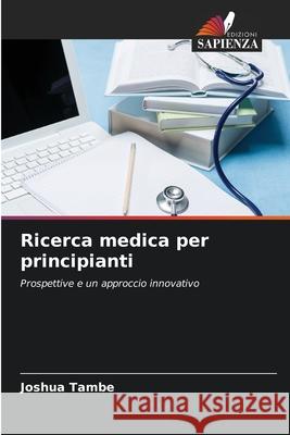 Ricerca medica per principianti Tambe, Joshua 9786209161018 Edizioni Sapienza - książka