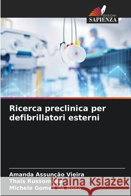 Ricerca preclinica per defibrillatori esterni Assunção Vieira, Amanda, Russomano, Thais, Gomes da Rosa, Michele 9786200747006 Edizioni Sapienza - książka