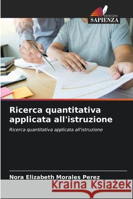 Ricerca quantitativa applicata all'istruzione Morales Perez, Nora Elizabeth 9786208901295 Edizioni Sapienza - książka