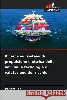 Ricerca sui sistemi di propulsione elettrica delle navi sulla tecnologia di valutazione del rischio Pengfei Zhi 9786205613818 Edizioni Sapienza - książka