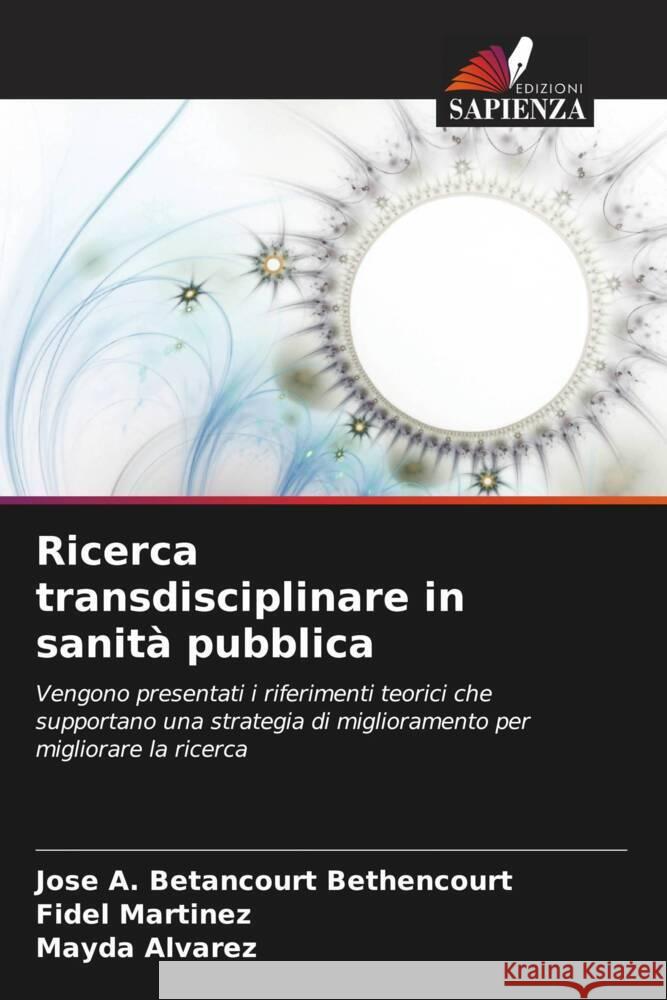 Ricerca transdisciplinare in sanità pubblica Betancourt Bethencourt, Jose A., Martinez, Fidel, Alvarez, Mayda 9786206546849 Edizioni Sapienza - książka