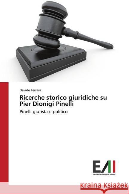 Ricerche storico giuridiche su Pier Dionigi Pinelli : Pinelli giurista e politico Ferrara, Davide 9786202083607 Edizioni Accademiche Italiane - książka