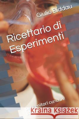 Ricettario Di Esperimenti: Per Genitori Curiosi E Bambini Giulio Biddau 9781790243389 Independently Published - książka