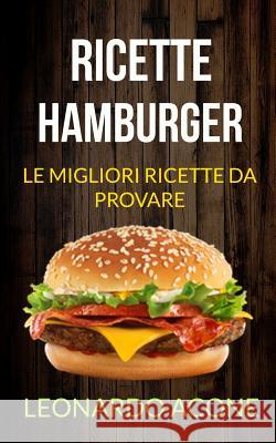 Ricette: Hamburger: Le Migliori Ricette Da Provare Leonardo Acone 9781719966092 Independently Published - książka