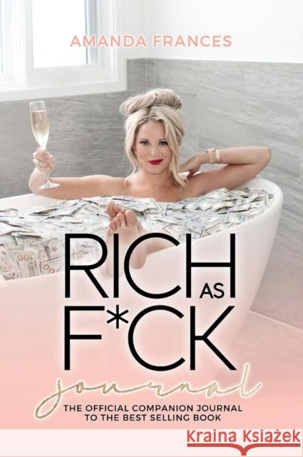 Rich as F*ck Journal: The Companion to the Best Selling Book Amanda Frances 9781735375144 Amanda Frances Inc. - książka