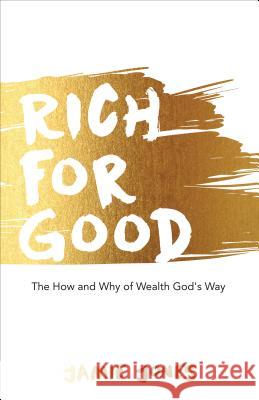 Rich For Good: The How and Why of Wealth God's Way Jamie Jones 9781680310993 Harrison House - książka