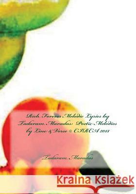 Rich Forever Melodic Lyrics by Tadaram Maradas: Poetic Melodies by Line & Verse (c) CIRCA 2013 Maradas, Tadaram Alasadro 9781483916453 Createspace - książka