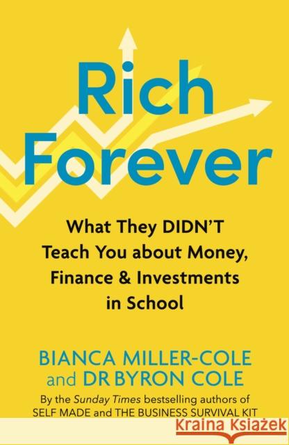Rich Forever: What They Didn’t Teach You about Money, Finance and Investments in School Byron Cole 9781399809214 John Murray One - książka