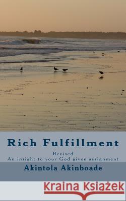 Rich Fulfillment Revised: An insight to your God given assignment Akinboade, Akintola Daniel 9781497587458 Createspace - książka