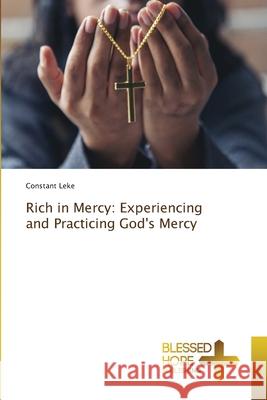 Rich in Mercy: Experiencing and Practicing God's Mercy Constant Leke 9786204188201 Blessed Hope Publishing - książka