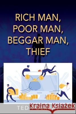 Rich Man, Poor Man, Beggar Man, Thief Ted Folkert 9781977216991 Outskirts Press - książka