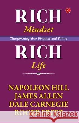 RICH MINDSET, REICH LIFE: TRANSFORMING YOUR FINANCES AND FUTURE FRITZ, NAPOLEON HILL, DALE CARNEGIE JAMES ALLEN 9789357027984 Rupa Publications India Pvt. Ltd - książka