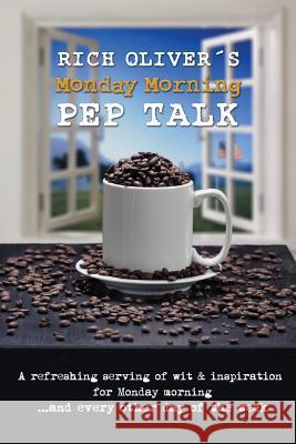 Rich Oliver´s Monday Morning Pep Talk: A refreshing serving of wit and inspiration for Monday morning and every other day of the week. Oliver, Lindy 9781490302546 Createspace - książka