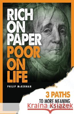Rich On Paper Poor On Life: 3 Paths To More Meaning (And Money) McKernan, Philip 9781492758099 Createspace - książka