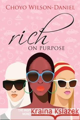 Rich on Purpose: The Inspired Woman's Guide to Money + Life + Self Love Choyo Wilson-Daniel 9781989161937 Hasmark Publishing - książka