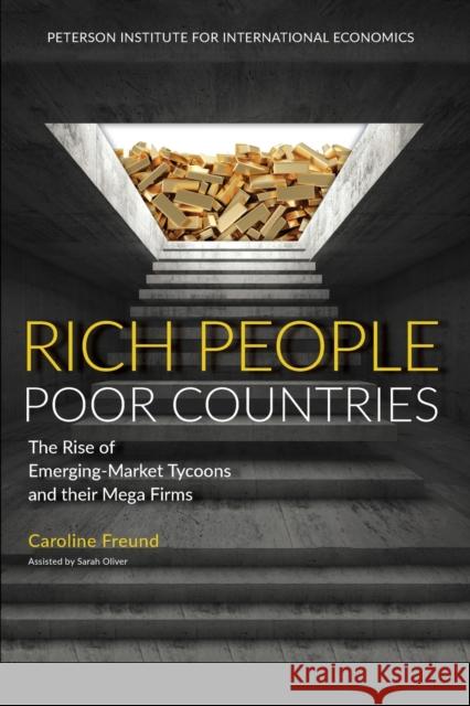 Rich People Poor Countries: The Rise of Emerging-Market Tycoons and Their Mega Firms Caroline Freund Sarah Oliver 9780881327038 Peterson Institute for International Economic - książka