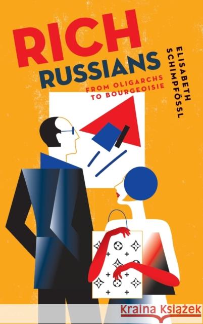 Rich Russians: From Oligarchs to Bourgeoisie Elisabeth Schimpfeossl 9780190677763 Oxford University Press, USA - książka