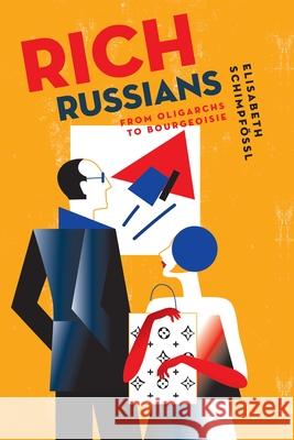 Rich Russians: From Oligarchs to Bourgeoisie Elisabeth Schimpfossl 9780197523797 Oxford University Press, USA - książka