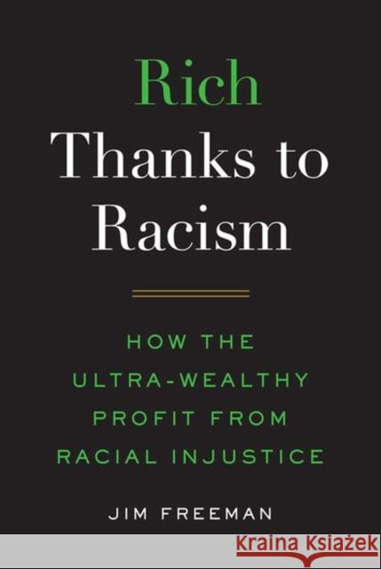 Rich Thanks to Racism: How the Ultra-Wealthy Profit from Racial Injustice Jim Freeman 9781501755132 ILR Press - książka