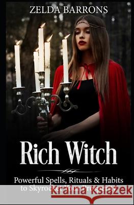 Rich Witch: Powerful Spells, Rituals and Habits to Skyrocket Your Prosperity Sarah Maccarelli Jordan Zelda Barrons 9781798210420 Independently Published - książka