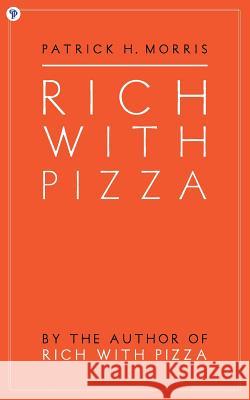 Rich With Pizza Morris, Patrick 9781495404535 Createspace - książka