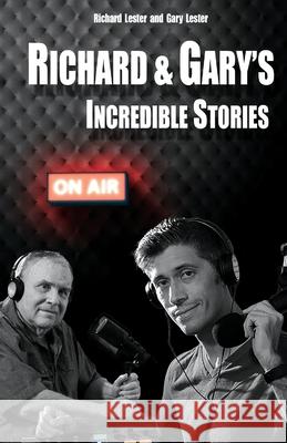 Richard & Gary's Incredible Stories: The Best of the Original Podcasts Richard Lester Gary Lester 9781953710963 Bookstand Publishing - książka