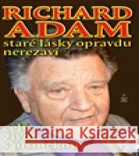 Richard Adam: Staré lásky opravdu nerezaví Richard Adam 9788072293735 PetrklÃ­Ä - książka