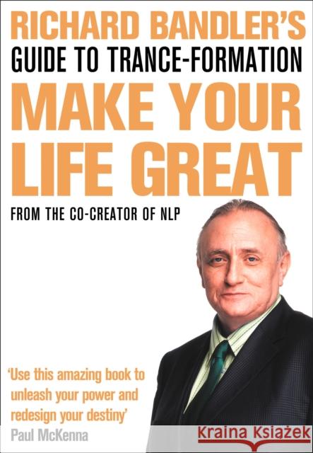 Richard Bandler's Guide to Trance-formation: Make Your Life Great Richard Bandler 9780007301980 HarperCollins Publishers - książka