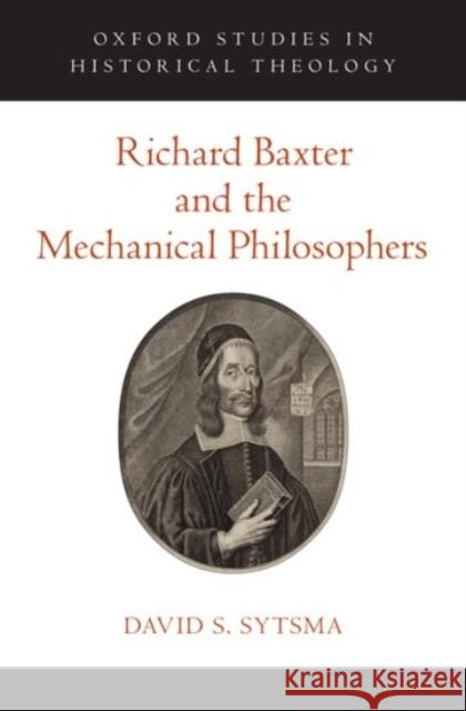 Richard Baxter and the Mechanical Philosophers David Sytsma 9780190274870 Oxford University Press, USA - książka