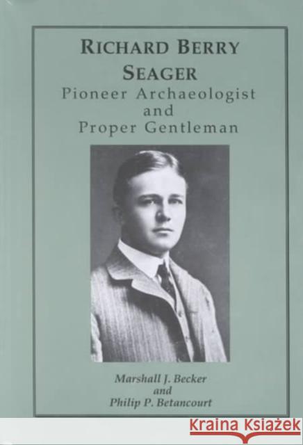 Richard Berry Seager: Archaeologist and Proper Gentleman Marshall Joseph Becker 9780924171475 University of Pennsylvania Museum Publication - książka