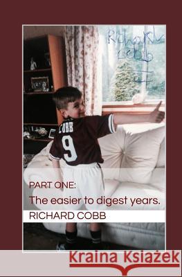 Richard Cobb: Part One: The easier to digest years. Richard Cobb 9781090118790 Independently Published - książka