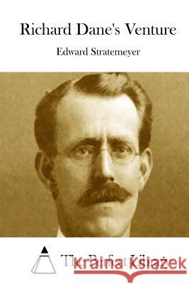 Richard Dane's Venture Edward Stratemeyer The Perfect Library 9781512220858 Createspace - książka