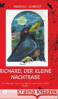 Richard, der kleine Nachtrabe: Ein M?rchen f?r Lina Emilia und Lotta Elisa F?rber Andreas Schmidt 9783384219367 Tredition Gmbh - książka