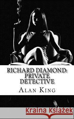 Richard Diamond: Private Detective Alan King Alan Drew Thompson 9781535099110 Createspace Independent Publishing Platform - książka