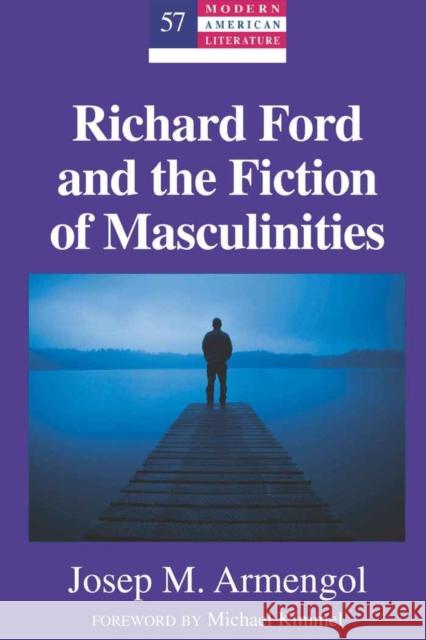 Richard Ford and the Fiction of Masculinities: Foreword by Michael Kimmel Hakutani, Yoshinobu 9781433110511 Peter Lang Publishing Inc - książka