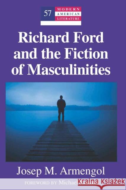 Richard Ford and the Fiction of Masculinities: Foreword by Michael Kimmel Hakutani, Yoshinobu 9781433110863 Peter Lang Publishing Inc - książka