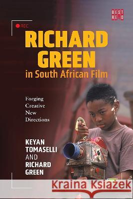 Richard Green in South African Film: Forging Creative New Directions Keyan A. Tomaselli Richard Green  9781928246602 BestRed - książka